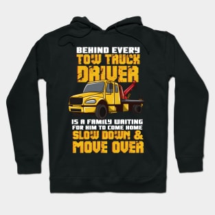 Behind Every Tow Truck Driver Is A Family Waiting For Him To Come Home - Slow Down & Move Over Hoodie